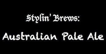 Stylin' Brews: Australian Pale Ale