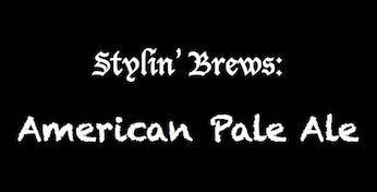 Stylin' Brews: American Pale Ale