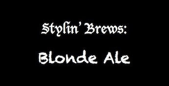 Stylin' Brews: Blonde Ale