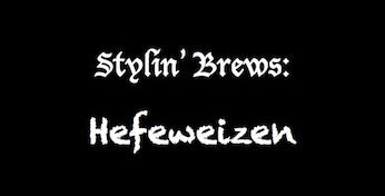 Stylin' Brews: Hefeweizen